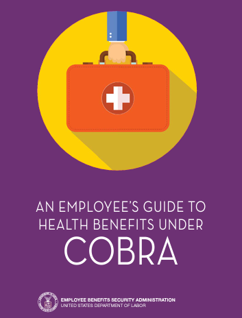 An Employee's Guide to Health Benefits Under COBRA by the Employee Benefits Security Administration